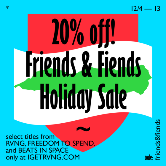 RVNG / Beats In Space / Freedom To Spend - 2017 Holiday Sale - 12/4-12/13