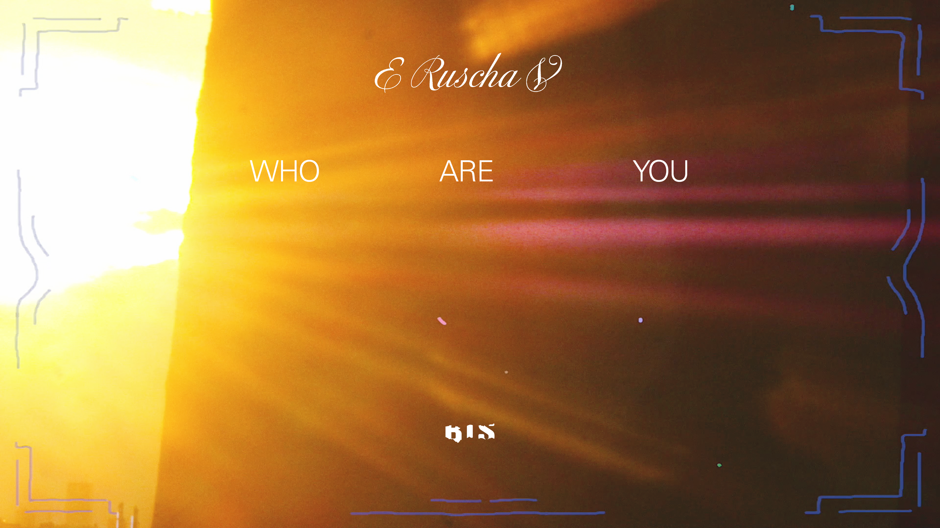 Load video: E Ruscha V - Who Are You