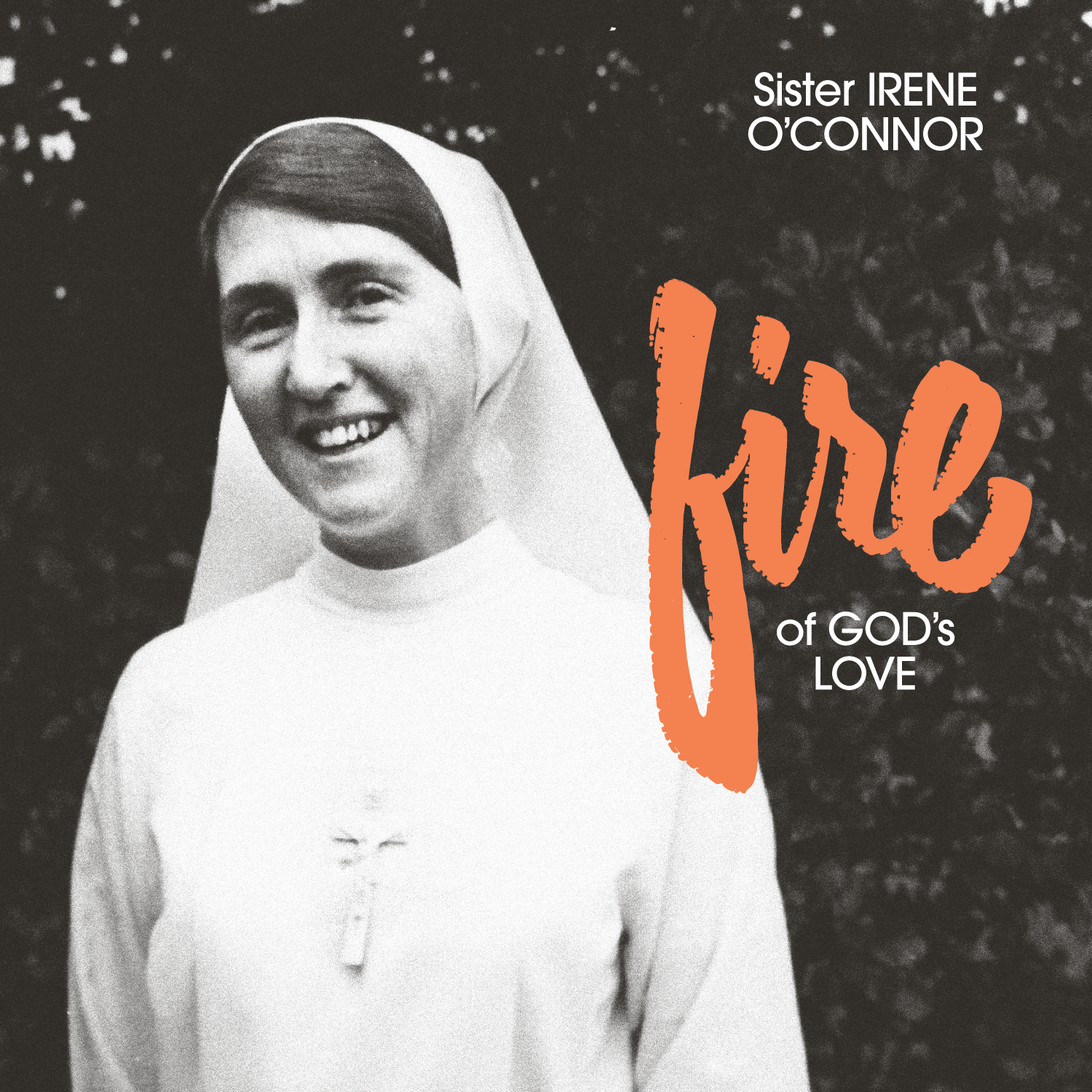 Sister Irene O'Connor - Fire of God's Love [Freedom To Spend