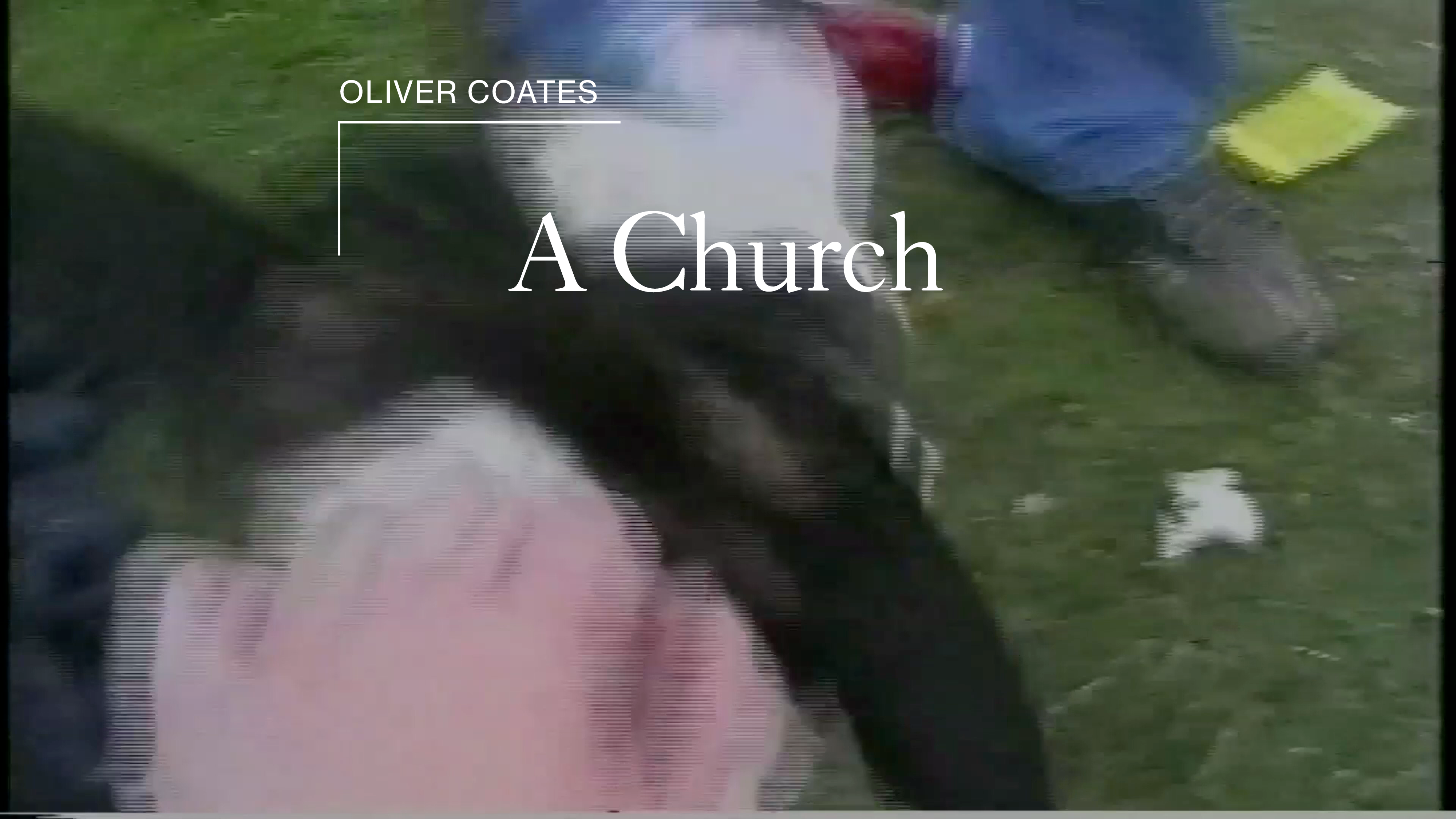 Load video: Oliver Coates - A Church