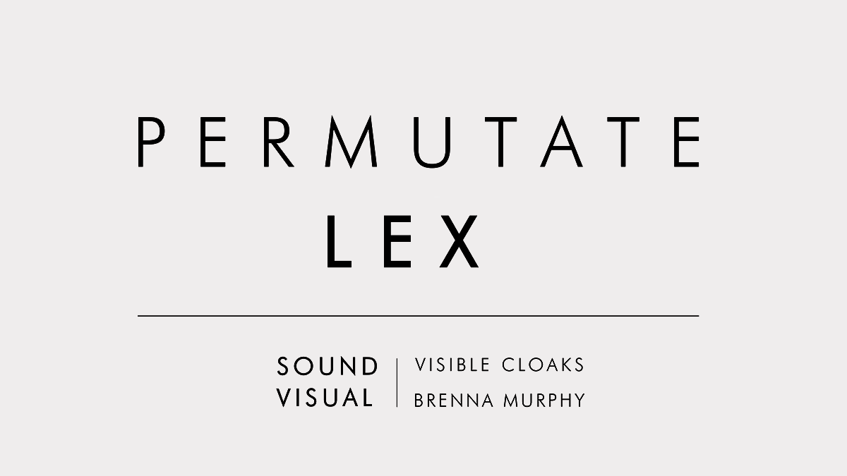 Load video: Visible Cloaks &amp; Brenna Murphy - Permutate Lex