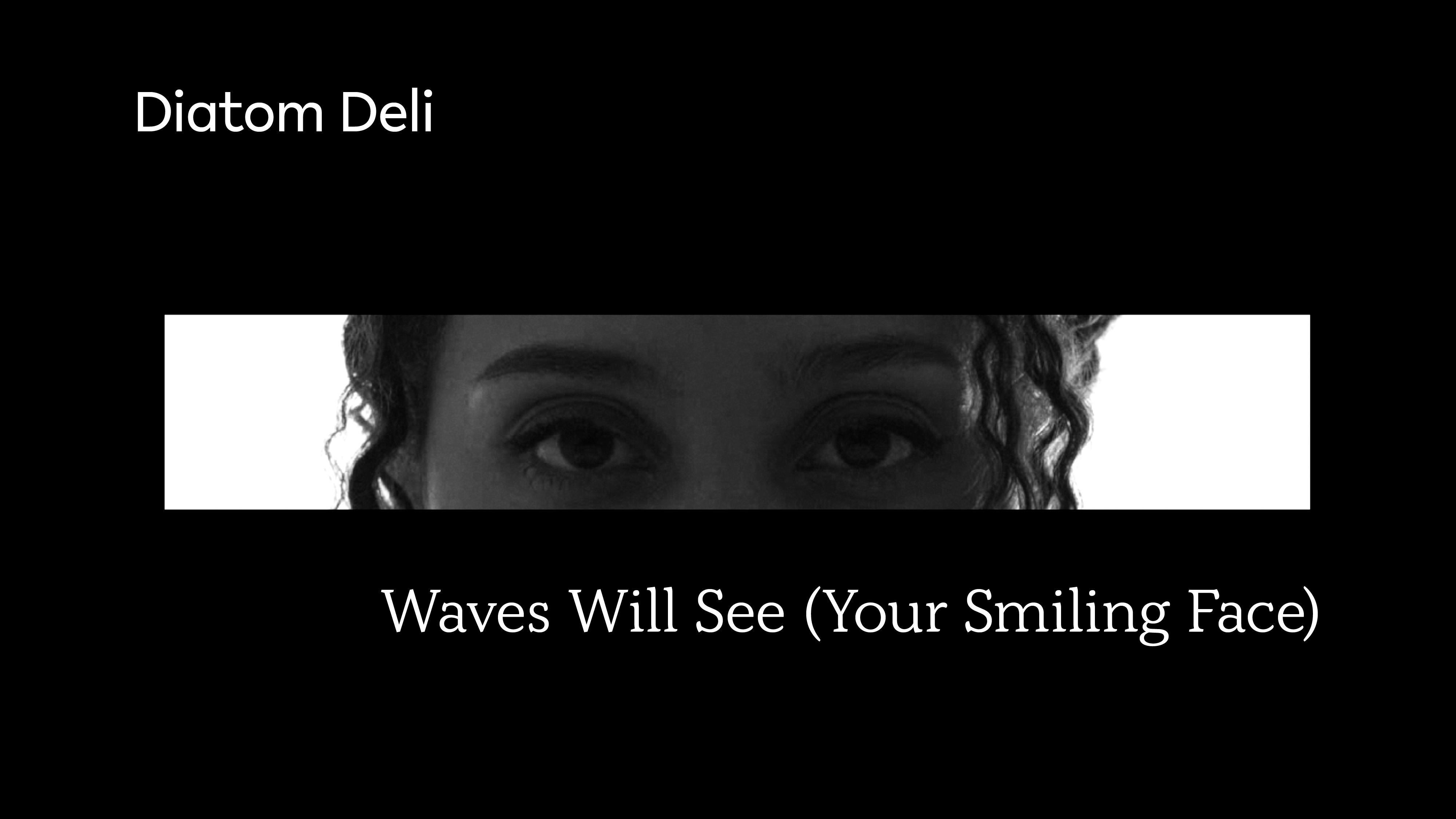 Load video: Waves Will See (Your Smiling Face)