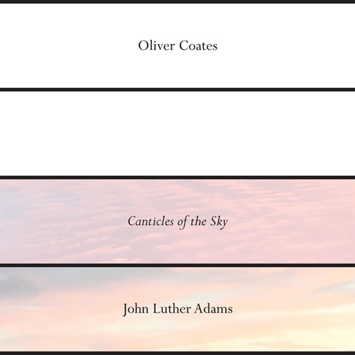Oliver Coates - John Luther Adams Canticles of the Sky / Three High Places