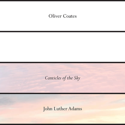 Oliver Coates - John Luther Adams Canticles of the Sky / Three High Places