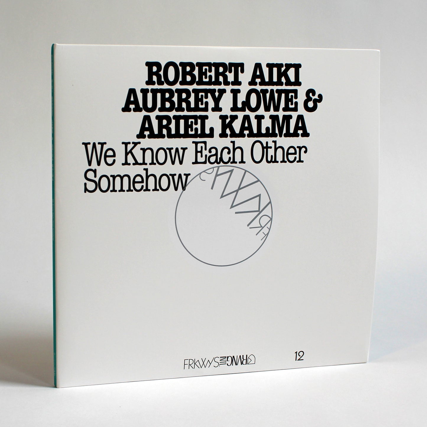 FRKWYS Vol. 12: We Know Each Other Somehow <span>Robert Aiki Aubrey Lowe & Ariel Kalma</span>