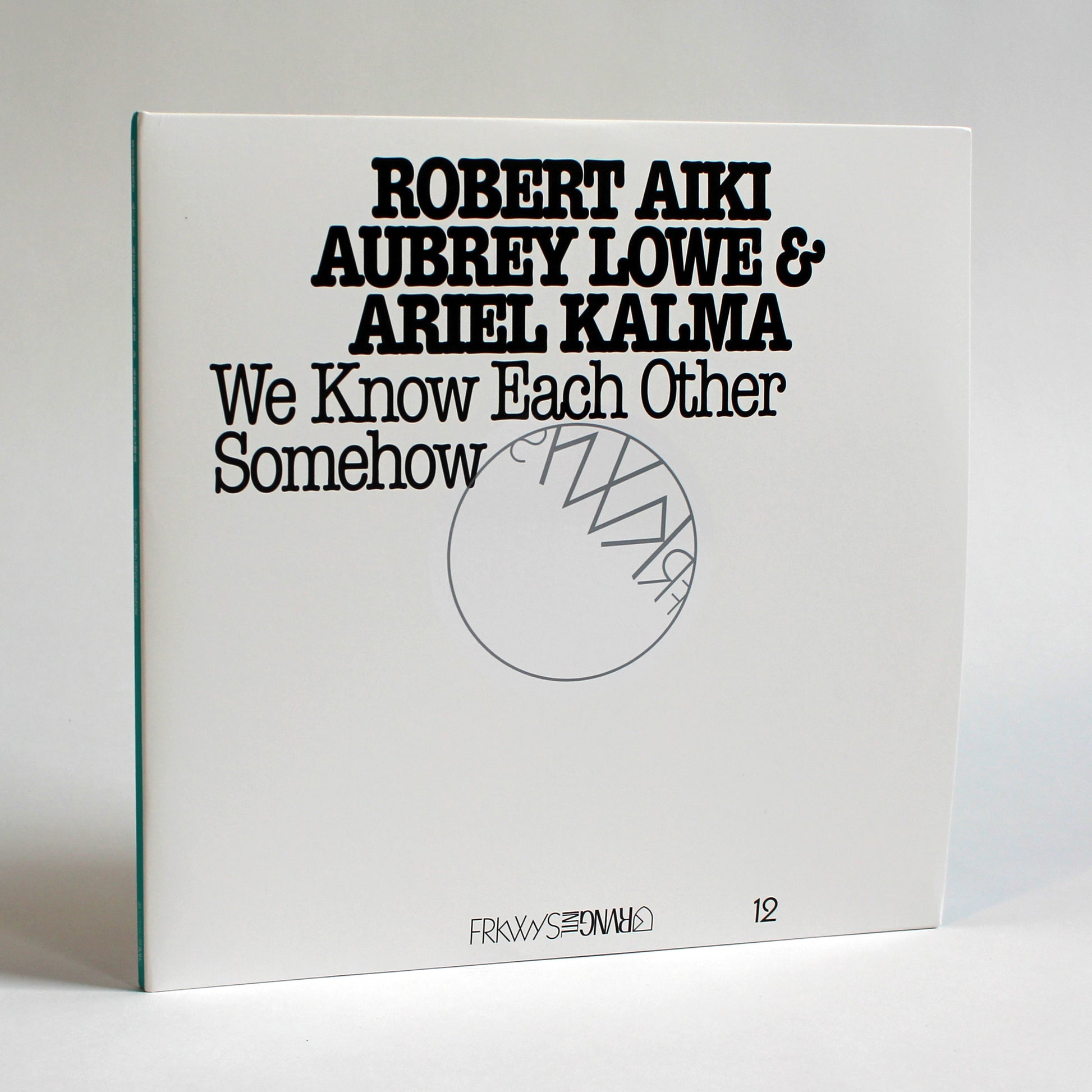 FRKWYS Vol. 12: We Know Each Other Somehow <span>Robert Aiki Aubrey Lowe & Ariel Kalma</span>