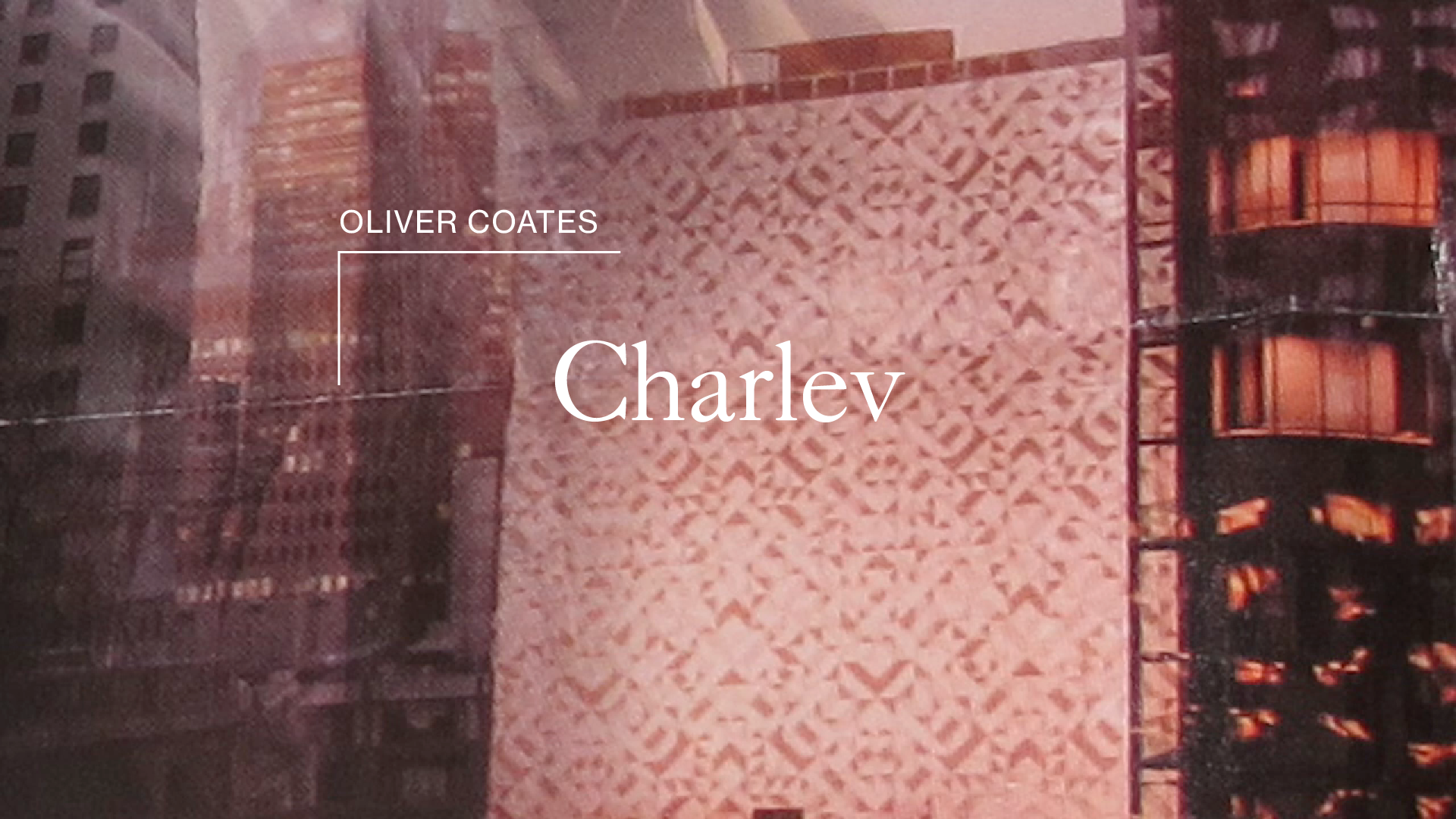 Link to Video for Oliver Coates – Charlev