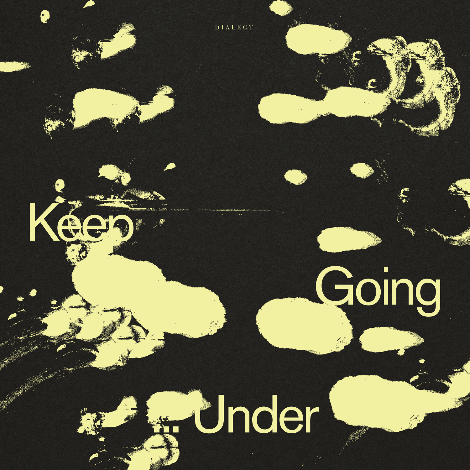 Dialect – Keep Going… Under